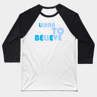 LEARN TO BELIEVE Baseball T-Shirt